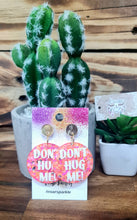 Load image into Gallery viewer, Don’t Hug Me Dangles - Multiple Options