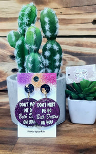 Don’t Make Me Go Beth Dutton Dangles - Multiple Options