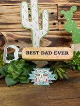 Load image into Gallery viewer, Best Dad Ever - Bottle Opener
