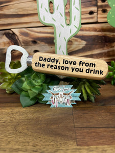 Daddy, Love From The Reason You Drink - Bottle Opener