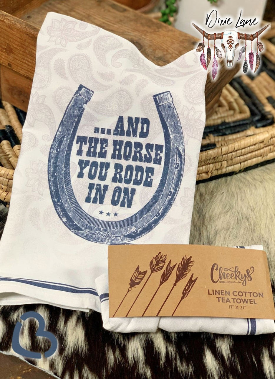And The Horse You Rode In On Tea Towel